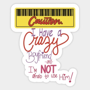 Caution! Crazy boyfriend not afraid to use him! Sticker